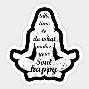 Take time to do what makes your Soul Happy Sticker